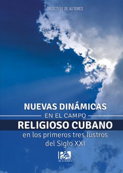 Nuevas dinámicas en el campo religioso cubano en los primeros tres lustros del siglo XXI (eBook, ePUB) - Colectivo de autores