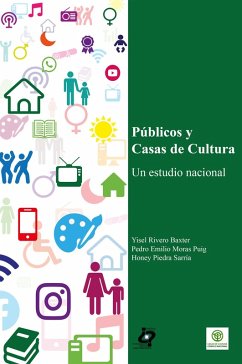 Públicos y Casas de Cultura (eBook, ePUB) - Rivero Baxter, Yisel; Moras Puig, Pedro Emilio; Piedra Sarría, Honey
