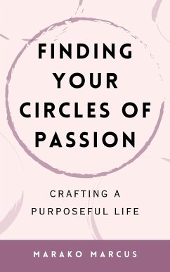 Finding Your Circles of Passion: Crafting a Purposeful Life (eBook, ePUB) - Marcus, Marako