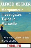Marquanteur Investigates Twice In Marseille : Two French Crime Thrillers In One Volume (eBook, ePUB)