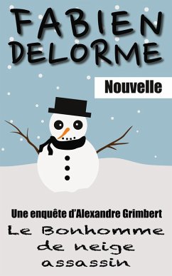 Le Bonhomme de neige assassin (Les enquêtes d'Alexandre Grimbert) (eBook, ePUB) Cover Le Bonhomme de neige assassin (Les enquêtes d'Alexandre Grimbert) (eBook, ePUB)