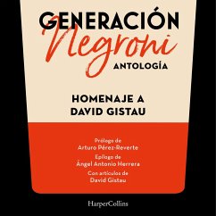 Generación Negroni. Antología en homenaje a David Gistau. Con prólogo de Arturo Pérez-Reverte y epílogo de Ángel Antonio Herrera. Con artículos de David Gistau. (MP3-Download) - VV.AA.