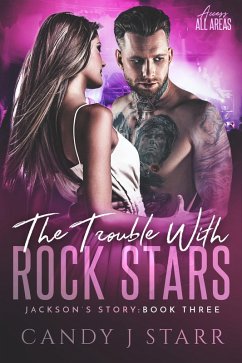 The Trouble with Rock Stars: Jackson's Story (Access All Areas, #3) (eBook, ePUB) - Starr, Candy J