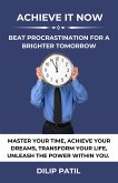 Achieve It Now: Beat Procrastination for a Brighter Tomorrow (Procrastination Triumph Series) (eBook, ePUB)