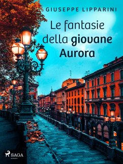 Le fantasie della giovane Aurora (eBook, ePUB) - Lipparini, Giuseppe