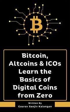 Bitcoin, Altcoins & ICOs Learn the Basics of Digital Coins from Zero (eBook, ePUB) - Kalangan, Gaurav Sanjiv