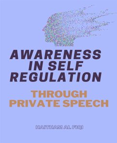 Awareness in Self Regulation through Private Speech (eBook, ePUB) - Al Fiqi, Haitham