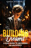 Building Dreams: A Kids Guide to Becoming a Architect (eBook, ePUB)