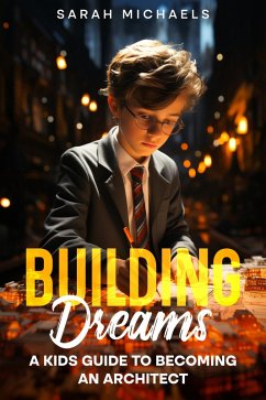 Building Dreams: A Kids Guide to Becoming a Architect (eBook, ePUB) - Michaels, Sarah