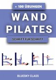 Wandpilates: + 100 Übungen Mit Illustrierten Ganzkörper-Übungsroutinen   Schritt Für Schritt (eBook, ePUB)