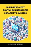 Build Zero-Cost Digital Business from Scratch to Success (eBook, ePUB)