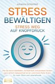 STRESS BEWÄLTIGEN - Stress weg auf Knopfdruck: Wie Sie durch Meditation, Achtsamkeit und positives Denken ganz einfach Gelassenheit lernen und innere Ruhe finden - für mehr Glück und Lebensfreude (eBook, ePUB)