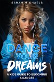Dance Your Dreams: A Kids Guide to Becoming a Dancer (eBook, ePUB)