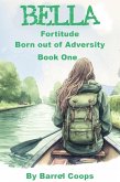 Bella - Fortitude Born Out of Adversity (eBook, ePUB)