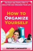 How to Organize Yourself: The Easy and Simple Way to Declutter and Organize Your Life (eBook, ePUB)