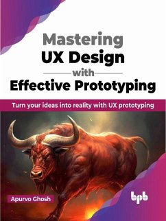 Mastering UX Design with Effective Prototyping: Turn your ideas into reality with UX prototyping (English Edition) (eBook, ePUB) - Ghosh, Apurvo