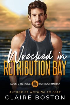 Wrecked in Retribution Bay (Aussie Heroes: Retribution Bay, #7) (eBook, ePUB) - Boston, Claire