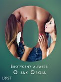 Erotyczny alfabet: O jak Orgia - zbiór opowiadań (eBook, ePUB)