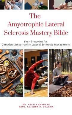 Cover The Amyotrophic Lateral Sclerosis Mastery Bible: Your Blueprint For Complete Amyotrophic Lateral Sclerosis Management (eBook, ePUB)