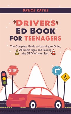 Drivers Ed Book For Teenagers: The Complete Guide to Learning to Drive, All Traffic Signs, and Passing the DMV Written Test (eBook, ePUB) - Kates, Bruce