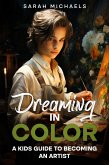 Dreaming in Color: A Kids Guide to Becoming an Artist (eBook, ePUB)