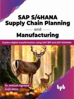 SAP S/4HANA Supply Chain Planning and Manufacturing: Explore digital transformation using SAP IBP and SAP S/4HANA (eBook, ePUB) - Agrawal, Ankush; Mitra, Arijit