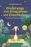 Kinderyoga zum Entspannen und Einschlafen: Das Mitmachbuch mit den schönsten Übungen & Yoga-Geschichten für mehr Achtsamkeit, Entspannung und besseren Schlaf - inkl. Audio-Dateien zum Download (eBook, ePUB)