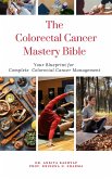 The Colorectal Cancer Mastery Bible: Your Blueprint for Complete Colorectal Cancer Management (eBook, ePUB)