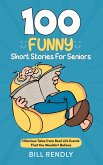 100 Funny Short Stories For Seniors: Hilarious Tales from Real Life Events That You Wouldn't Believe (eBook, ePUB)