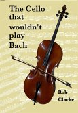 The Cello That Wouldn't Play Bach (eBook, ePUB)