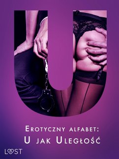 Erotyczny alfabet: U jak Uległość - zbiór opowiadań (eBook, ePUB) - SheWolf; M., Annah Viki; Październy, Victoria; Chanterelle, Black; Curant, Catrina; Margasińska, Maja; Ross, Ruth