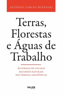 Terras, Florestas e Águas de Trabalho (eBook, ePUB) - Witkoski, Antônio Calos