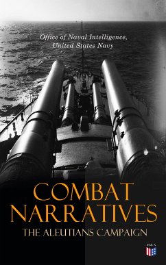 Combat Narratives: The Aleutians Campaign (eBook, ePUB) - Intelligence, Office of Naval; Navy, United States