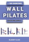 Wall Pilates: Quick-and-Simple to Lose Weight and Stay Healthy. A 30-Day Journey with + 100 Exercises (eBook, ePUB)
