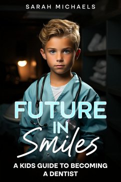 Future in Smiles: A Kids Guide to Becoming a Dentist (eBook, ePUB) - Michaels, Sarah