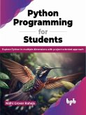 Python Programming for Students: Explore Python in multiple dimensions with project-oriented approach (eBook, ePUB)