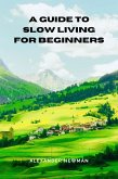 A Guide to Slow Living for Beginners (eBook, ePUB)