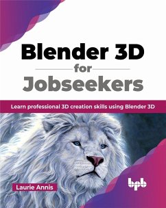 Blender 3D for Jobseekers: Learn professional 3D creation skills using Blender 3D (eBook, ePUB) - Annis, Laurie