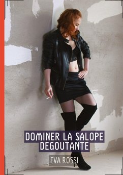 Dominer la Salope Degoutante - Rossi, Eva