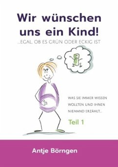 Wir wünschen uns ein Kind!...egal ob es grün oder eckig ist - Börngen, Antje