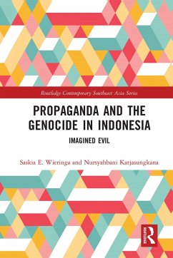 Propaganda and the Genocide in Indonesia - Wieringa, Saskia (University of Amsterdam, The Netherlands); Katjasungkana, Nursyahbani