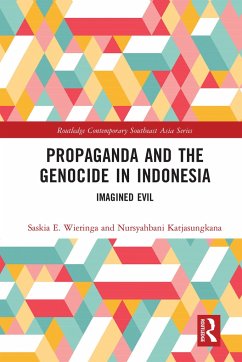 Propaganda and the Genocide in Indonesia - Wieringa, Saskia; Katjasungkana, Nursyahbani