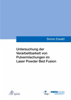 Untersuchung der Verarbeitbarkeit von Pulvermischungen im Laser Powder Bed Fusion - Ewald, Simon