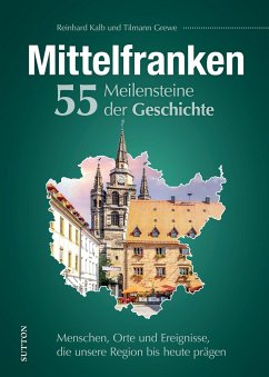 Mittelfranken. 55 Meilensteine der Geschichte - Kalb, Reinhard