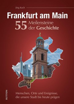 Frankfurt am Main. 55 Meilensteine der Geschichte - Koch, Jörg