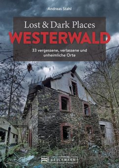 Lost & Dark Places Westerwald - Stahl, Andreas