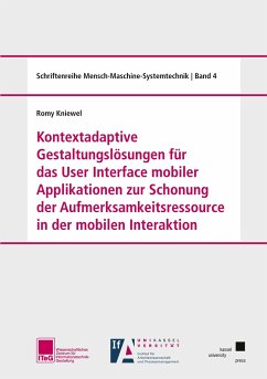 Kontextadaptive Gestaltungslösungen für das User Interface mobiler Applikationen zur Schonung der Aufmerksamkeitsressource in der mobilen Interaktion - Kniewel, Romy