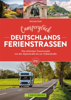 Camperglück Deutschlands Ferienstraßen Die schönsten Traumrouten von der Alpenstraße bis zur Vulkanstraße - Moll, Michael