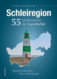 Schleiregion. 55 Meilensteine der Geschichte - Labrenz, Kai;Weide, Andrea