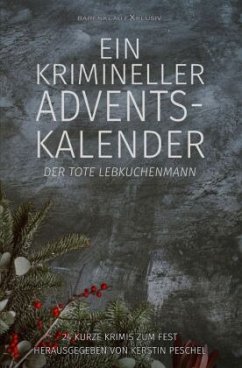 Ein krimineller Adventskalender - Der tote Lebkuchenmann: 24 kurze Krimis zum Fest - Raben, Hans-Jürgen;Lochner, Stefan;Keip, Rainer